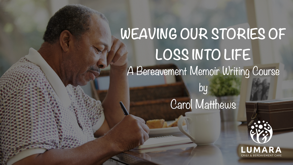 Weaving Our Stories of Loss Into Life: A Bereavement Memoir Writing Course